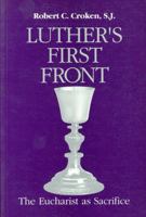 Luther's First Front: The Eucharist as Sacrifice 0776603000 Book Cover