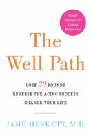The Well Path: Lose 20 Pounds, Reverse the Aging Process, Change Your Life 0062415530 Book Cover
