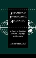 Judgment in International Accounting: A Theory of Cognition, Cultures, Language, and Contracts 0899304710 Book Cover