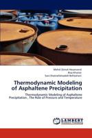 Thermodynamic Modeling of Asphaltene Precipitation: Thermodynamic Modeling of Asphaltene Precipitation , The Role of Pressure and Temperature 384849244X Book Cover