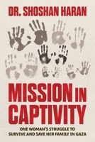 Mission in Captivity: One Woman's Struggle to Survive and Save Her Family in Gaza B0H11Z33G3 Book Cover
