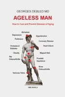 Ageless man: How to Cure and Prevent Diseases of Aging 1535590149 Book Cover