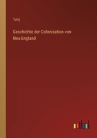 Geschichte der Colonisation von Neu-England 3368708805 Book Cover