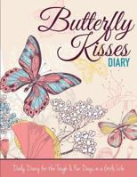 Butterfly Kisses Diary: Daily Diary for the Tough & Fun Days in a Girls Life 1515134199 Book Cover