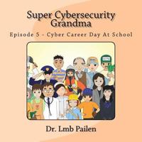 Super Cybersecurity Grandma - Episode 5 - Cybersecurity Career Day 0692958304 Book Cover