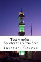 Theo of Arabia - A Teacher's Diary from Ar'ar 1503144275 Book Cover