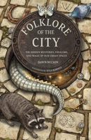 Folklore of the City: The hidden mysteries, folklore, and magic of our urban spaces 1446319202 Book Cover