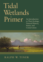 Tidal Wetlands Primer: An Introduction to Their Ecology, Natural History, Status, and Conservation 1625340222 Book Cover