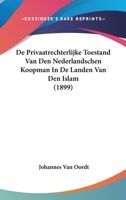 De Privaatrechterlijke Toestand Van Den Nederlandschen Koopman In De Landen Van Den Islam (1899) 1160061610 Book Cover