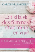 ... et si la vie des femmes était mieux en vrai?: Toutes Elle & Ce Sera Tout, édition intégrale (Des histoires qui font du bien - Romans contemporains - Caroline Amoretti) (French Edition) B0DQKDX51S Book Cover