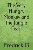 The Very Hungry Monkey and the Jungle Feast B0DS2BZ2BJ Book Cover