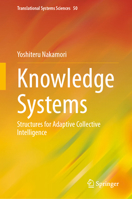 Knowledge Systems: Structures for Adaptive Collective Intelligence (Translational Systems Sciences, 50) 9819227615 Book Cover