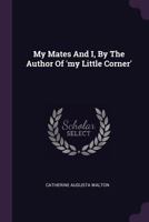 My Mates and I, by the Author of 'my Little Corner' 1271806118 Book Cover