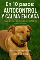 En 10 pasos: autocontrol y calma en casa: Para perros demasiado excitables o nerviosos (Colección “En 10 Pasos”) (Spanish Edition) B0FPCH6V9X Book Cover