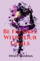 Be Flexible With Your Goals B0B31KBKXB Book Cover