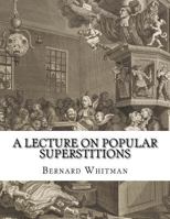 A Lecture on Popular Superstitions (Classic Reprint) 1979547564 Book Cover