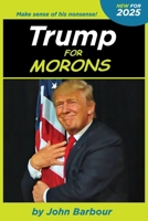 Trump for Morons B0F481VZTV Book Cover
