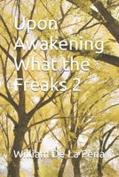 Upon Awakening What the Freaks 2 B0HD4Y32WS Book Cover