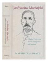 Jan Waclaw Machajski: A Radical Critic of the Russian Intelligentsia and Socialism (Series in Russian and East European Studies) 082293602X Book Cover