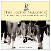 The Boston Marathon: A Century of Blood, Sweat, and Cheers 1572431008 Book Cover