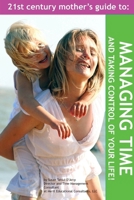The 21st Century Mother's Guide to Managing Time and Taking Control of Your Life! 0615137679 Book Cover
