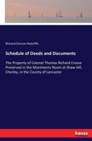 Schedule of Deeds and Documents, the Property of Colonel Thomas Richard Crosse; Preserved in the Muniments Room at Shaw Hill, Chorley, in the County of Lancaster 3337254888 Book Cover