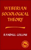 Weberian Sociological Theory (Cambridge Paperback Library) 0521314267 Book Cover