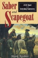 Saber & Scapegoat: J.E.B. Stuart and the Gettysburg Controversey 0811709159 Book Cover