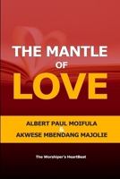 The Mantle of Love: The Worshiper’s HeartBeat B0H8T2MC5D Book Cover