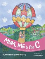 Mum, Me & the C: A Gentle Guide to Helping Children Understand and Cope When a Parent Has Cancer - AU/UK Edition 1764136306 Book Cover