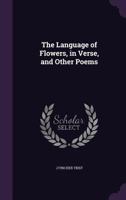 The Language of Flowers, in Verse, and Other Poems 1346862796 Book Cover