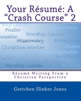 Your Resume: A Crash Course II: Resume Writing from a Christian Perspective 1442157844 Book Cover