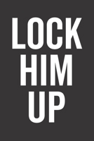 Lock Him Up: Journal/ Notebook 1703987241 Book Cover
