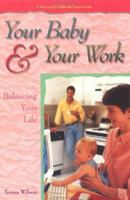 Your Baby and Your Work: Balancing You Life (National Childbirth Trust Guide) 1555611265 Book Cover