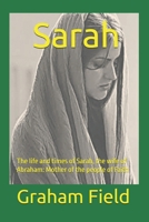 Sarah: The life and times of Sarah, the wife of Abraham: Mother of the people of Faith B0CFCLW7BJ Book Cover