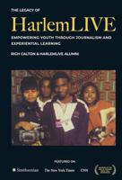 The Legacy of HarlemLIVE: Empowering Youth Through Journalism and Experiential Learning B0GWFBTGV1 Book Cover
