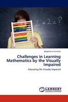 Challenges in Learning Mathematics by the Visually Impaired: Educating the Visually Impaired 3846583006 Book Cover