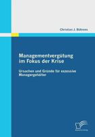 Managementvergütung im Fokus der Krise: Ursachen und Gründe für exzessive Managergehälter 3842863616 Book Cover