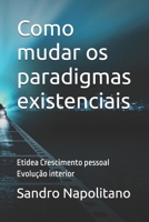 Como mudar os paradigmas existenciais: Etidea Crescimento pessoal Evolução interior (Sofi and Etidea: Personal Growth, Crecimiento Personal, Crescita ... Persönliche Entwicklung) (Portuguese Edition) B0GCGKJCJ4 Book Cover