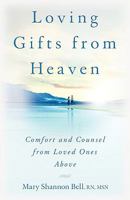 Loving Gifts from Heaven-Comfort and Counsel from Loved Ones Above 0982390807 Book Cover