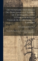 Dictionnaire Historique Des Personnages Célèbres De L'antiquité... Avec L'étymologie Et La Valeur De Leurs Noms Et Surnoms: Précédé D'un Essai Sur Les 1020119454 Book Cover