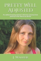 Pretty Well Adjusted: An awkward young woman's hilarious journey from poverty to the American dream 0578839512 Book Cover