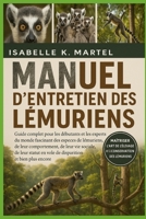 MANUEL D'ENTRETIEN DES LÉMURIENS: Guide complet pour les débutants et les experts du monde fascinant des espèces de lémuriens, de leur comportement, ... et bien plus encore B0FRF4S5YK Book Cover