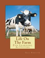Life on the Farm: Fun Learning Activities 1497502926 Book Cover