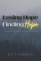 Losing Hope, Finding Hope: A Bereaved Mother's Journey of Restoration B0BVCMM4D5 Book Cover