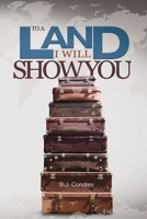 To a Land I Will Show You 1982085363 Book Cover