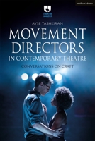 Movement Directors in Contemporary Theatre: Conversations on Craft 1350054453 Book Cover