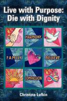 Live with Purpose: Die with Dignity 0982233140 Book Cover