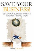 Save Your Business!: 25 Common Business Threats and How to Avoid Them 1854584618 Book Cover