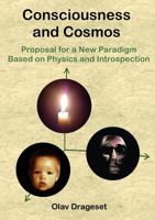 Consciousness and Cosmos: Consciousness and Cosmos: Proposal for a New Paradigm Based on Physics and Introspection 829985105X Book Cover